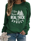 Real Thick and Sprucy Christmas Sweatshirt