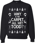 Why Is the Carpet All Wet Todd Christmas Sweatshirt