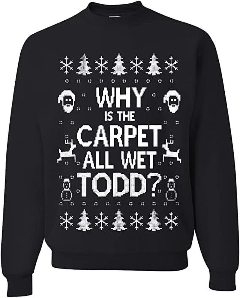 Why Is the Carpet All Wet Todd Christmas Sweatshirt